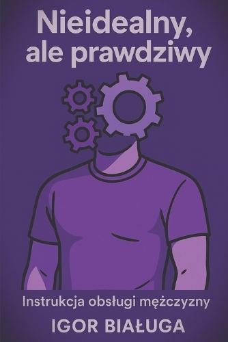 Nieidealny, ale prawdziwy: Instrukcja obslugi mężczyzny