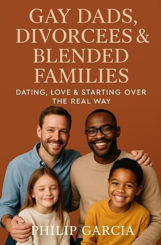 Gay Dads Divorcees & Blended Families: Dating, Love & Starting Over the Real Way