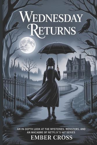 Wednesday Returns: An In-Depth Look at the Mysteries, Monsters, an Macabre of Netflix's Hit Series