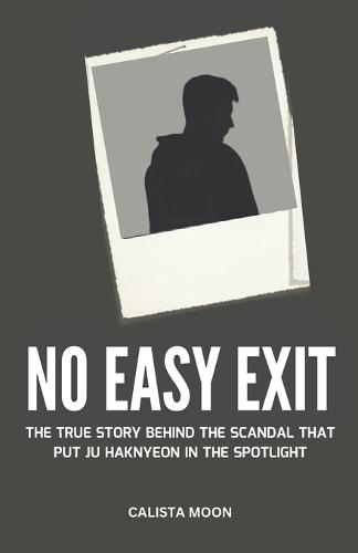 No Easy Exit: The True Story Behind the Scandal That Put Ju Haknyeon in the Spotlight
