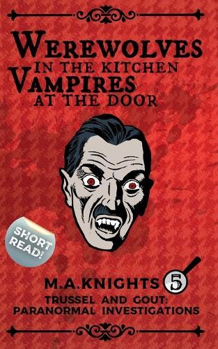 Werewolves in the Kitchen, Vampires at the Door: Trussel and Gout: Paranormal Investigations No.5