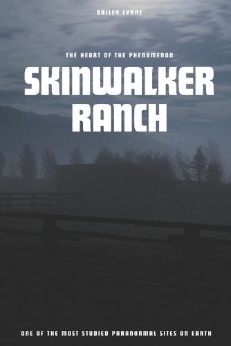 Skinwalker Ranch: The Heart of the Phenomenon