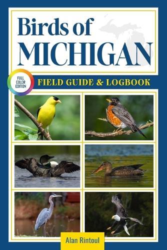 Birds of Michigan Field Guide and Logbook: An Essential Birdwatching Guide with Identification Tips for 60 Common Bird Species in Michigan