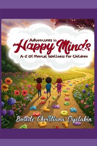 Adventures in Happy Minds: A-Z of Mental Wellness for Children