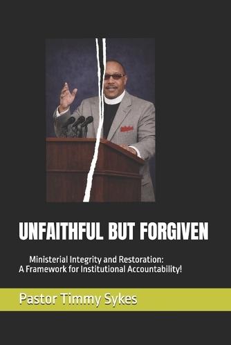 Unfaithful But Forgiven: Ministerial Integrity and Restoration: A Framework for Institutional Accountability