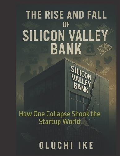 The Rise and Fall of Silicon Valley Bank: How One Collapse Shook the Startup World