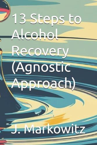 13 Steps to Alcohol Recovery (Agnostic Approach)