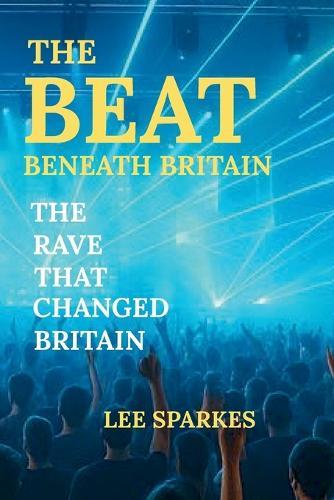 The Beat Beneath Britain: The Rave That Changed Britain