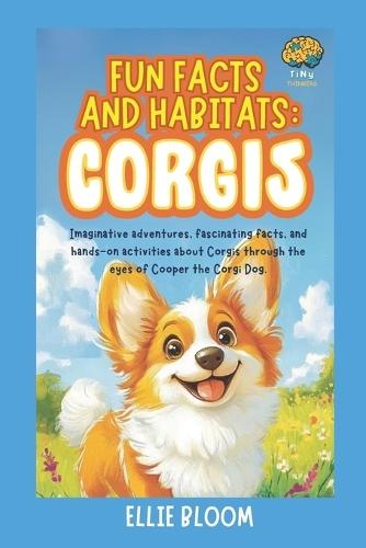 Fun Facts and Habitats: Corgis: Imaginative adventures, fascinating facts, and hands-on activities about Corgis through the eyes of Cooper the Corgi Dog