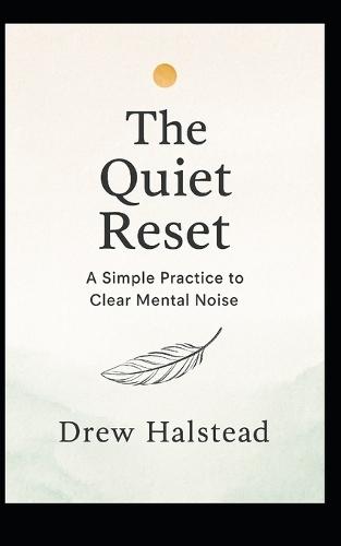 The Quiet Reset: A Simple Practice to Clear Mental Noise