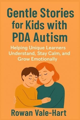 Gentle Stories for Kids with PDA Autism: Helping Unique Learners Understand, Stay calm, and Grow Emotionally