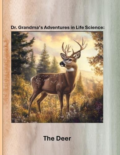 Dr. Grandma's Adventures in Life Science: The Deer
