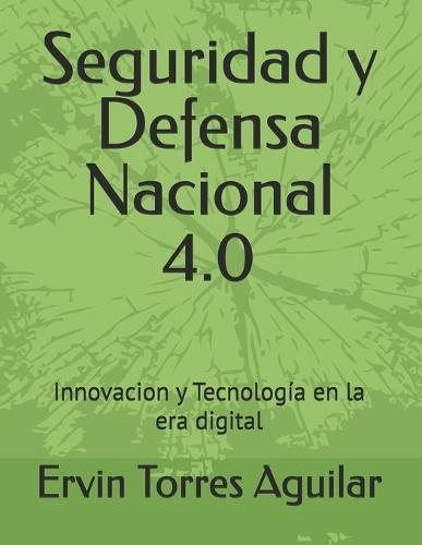 Seguridad y Defensa Nacional 4.0: Innovacion y Tecnología en la era digital