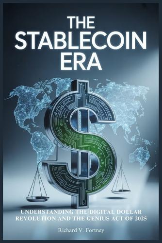 The Stablecoin Era: Understanding the Digital Dollar Revolution and the GENIUS Act of 2025