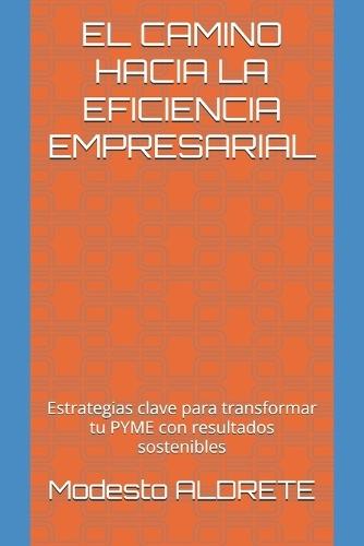 El Camino Hacia La Eficiencia Empresarial: Estrategias clave para transformar tu PYME con resultados sostenibles