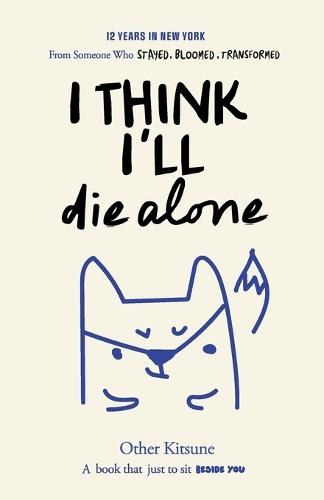 I Think I'll Die Alone: 12 Years in New York