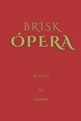 Brisk Ópera: Juanas: IX. Lambda