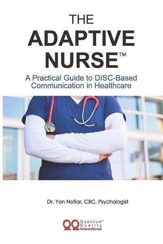The Adaptive Nurse(TM): A Practical Guide to DISC-Based Communication in Healthcare