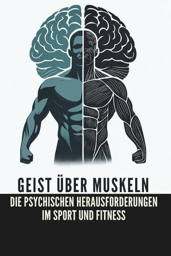Geist über Muskeln: Die psychischen Herausforderungen im Sport und Fitness