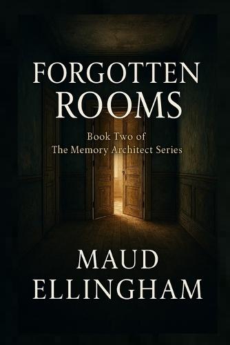 Forgotten Rooms: Book Two of The Memory Architect Series