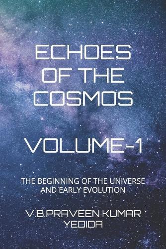Echoes of the Cosmos: The Beginning of the Universe and Early Evolution