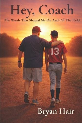 Hey, Coach: The Words That Shaped Me On And Off the Field