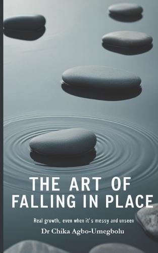 The Art of Falling in Place: Real Growth, Even When It's Messy And Unseen