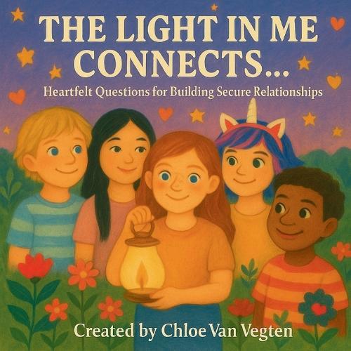 The Light in Me Connects...: Heartfelt Questions for Building Secure Relationships