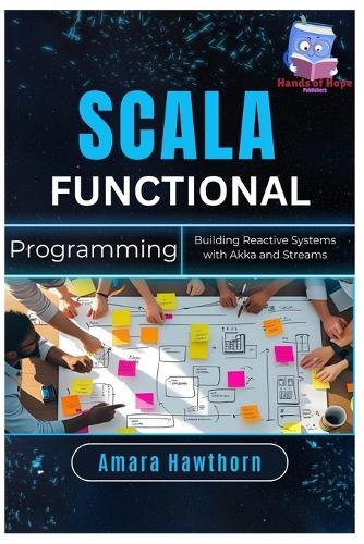 Scala Functional Programming: Building Reactive Systems with Akka and Streams