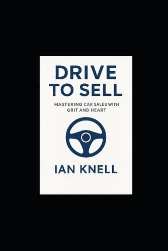 Drive to Sell: Mastering Car Sales with Grit and Heart