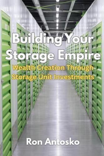 Building Your Storage Empire: Wealth Creation Through Storage Unit Investments