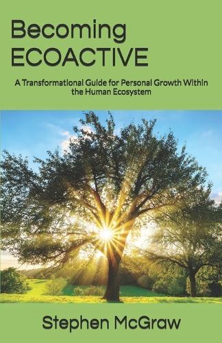Becoming ECOACTIVE: A Transformational Guide for Personal Growth Within the Human Ecosystem