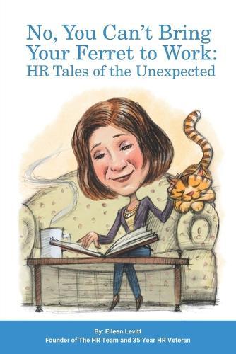 No, You Can't Bring Your Ferret to Work: HR Tales of the Unexpected
