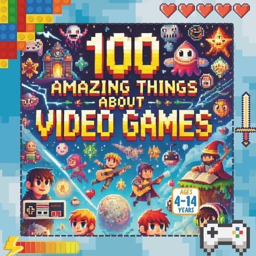 100 Amazing Things About Video Games