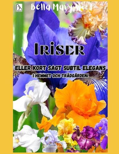 Iriser eller kort sagt subtil elegans i hemmet och trädgården!: iris målarbok
