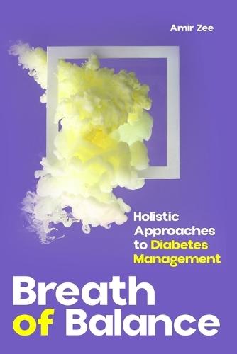 Breath of Balance: Holistic Approaches to Diabetes Management Amir Zee