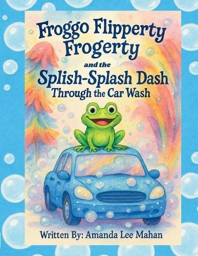 Froggo Flipperty Frogerty and The Splish-Splash Dash Through the Car Wash