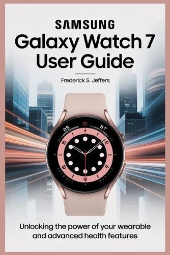Samsung Galaxy Watch 7 User Guide: Unlocking the Power of Your Wearable and Advanced Health Features