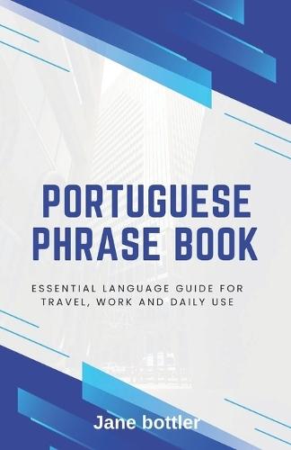 Portuguese phrase book: Essential language Guide for Travel, Work and Daily use