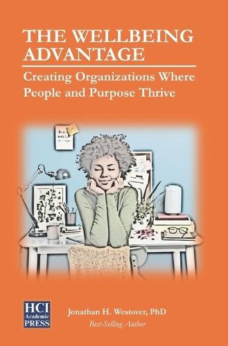 The Wellbeing Advantage: Creating Organizations Where People and Purpose Thrive