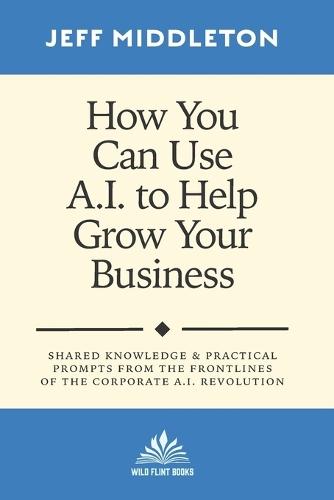 How You Can Use A.I. to Help Grow Your Business