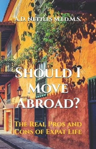 Should I Move Abroad?: The Real Pros and Cons of Expat Life