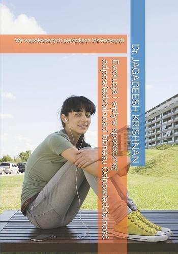 Ewolucja i wplyw spolecznej odpowiedzialności biznesu Odpowiedzialnośc: We wspólczesnych praktykach biznesowych