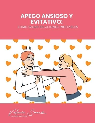 Apego Ansioso y Evitativo: Cómo Sanar Relaciones Inestables