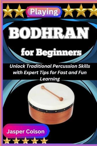 Playing Bodhran for Beginners: Unlock Traditional Percussion Skills with Expert Tips for Fast and Fun Learning