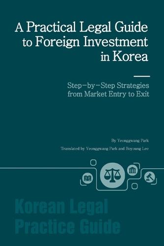 A Practical Legal Guide to Foreign Investment in Korea: Step-by-Step Strategies from Market Entry to Exit