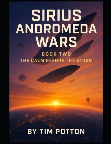Sirius Andromeda Wars: Book 2: The Calm Before The Storm