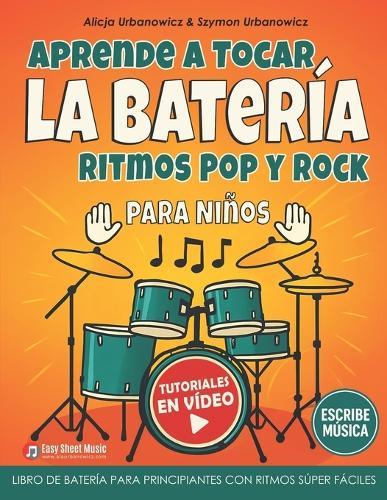Aprende a Tocar la Batería - Ritmos Pop y Rock para Niños: Libro de batería para principiantes con ritmos súper fáciles, tutoriales en vídeo y espacio para escribir música