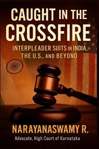 Caught in the Crossfire: Interpleader Suits in India, the U.S., and Beyond
