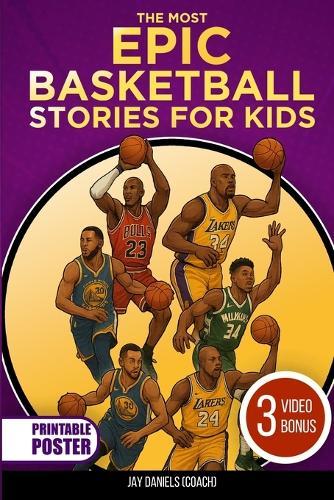 The Most Epic Basketball Stories for Kids: Inspiring Tales, Fun Facts, and Amazing Trivia About NBA Legends and Rising Stars Every Young Fan Will Love